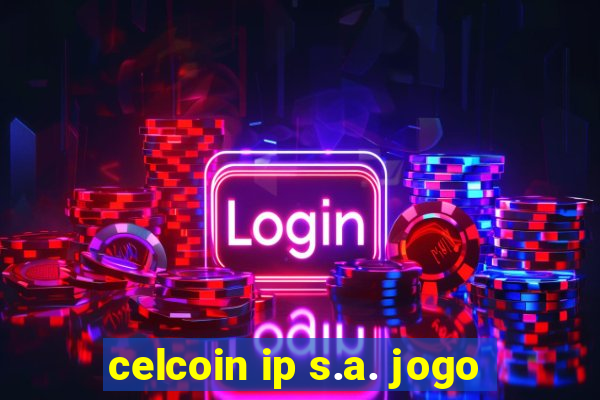 celcoin ip s.a. jogo